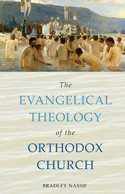 The Evangelical Theology of the Orthodox Church by Nassif, Bradley