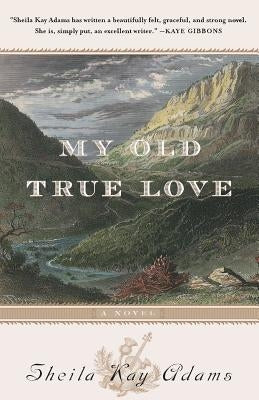 My Old True Love by Adams, Sheila K.