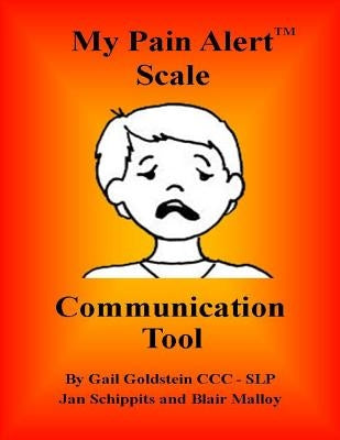 My Pain Alert (TM) Scale Communication Tool by Goldstein, Gail