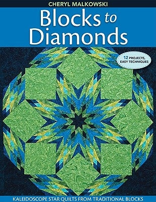 Blocks to Diamonds: Kaleidoscope Star Quilts from Traditional Blocks-Print-On-Demand Edition by Malkowski, Cheryl