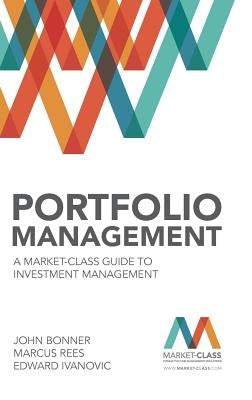 Portfolio Management: A Market-Class Guide to Investment Management by Bonner, John