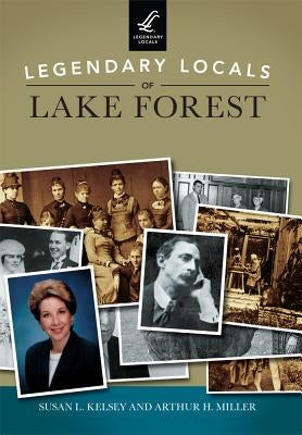 Legendary Locals of Lake Forest by Kelsey, Susan L.