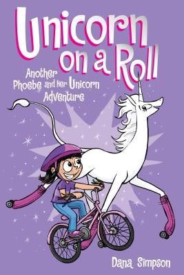Unicorn on a Roll (Phoebe and Her Unicorn Series Book 2), Volume 2: Another Phoebe and Her Unicorn Adventure by Simpson, Dana