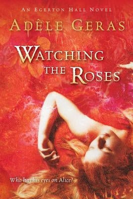 Watching the Roses: The Egerton Hall Novels, Volume Two by Geras, Adèle