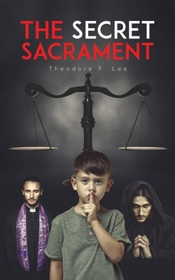 The Secret Sacrament by Lee, Theodore F.