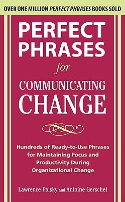 Perfect Phrases for Communicating Change by Polsky