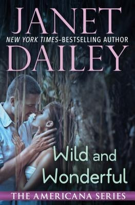 Wild and Wonderful by Dailey, Janet