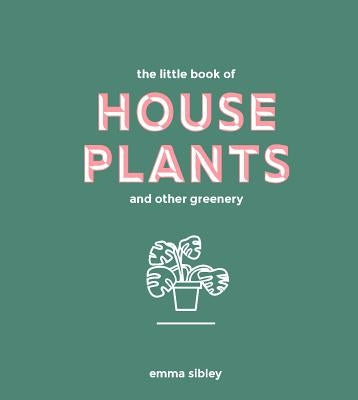 Little Book of House Plants and Other Greenery by Sibley, Emma