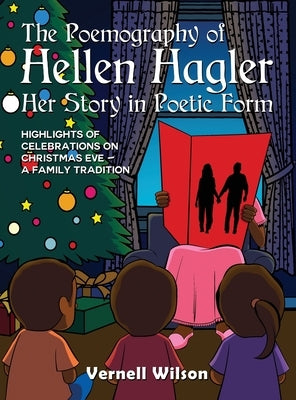 The Poemography of Hellen Hagler Her Story in Poetic Form: Highlights of Celebrations on Christmas Eve - A Family Tradition by Wilson, Vernell