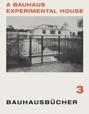 Adolf Meyer, Walter Gropius & Georg Muche: A Bauhaus Experimental House: Bauhausbücher 3 by Gropius, Walter