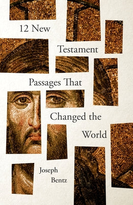 12 New Testament Passages That Changed the World by Bentz, Joseph
