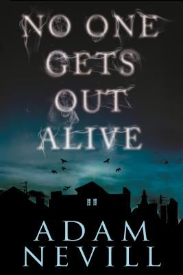 No One Gets Out Alive by Nevill, Adam