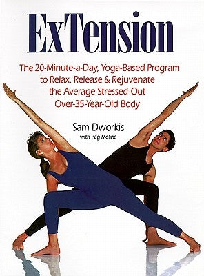 Extension: The 20-Minute-A-Day, Yoga-Based Program to Relax, Release & Rejuvenate the Average Stressed-Out Over-35-Year-Old Body by Dworkis, Sam