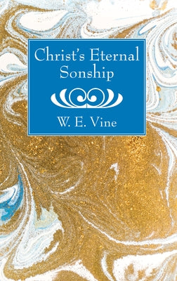 Christ's Eternal Sonship by Vine, W. E.