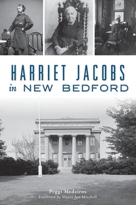 Harriet Jacobs in New Bedford by Medeiros, Peggi