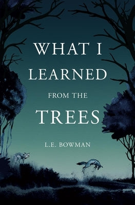 What I Learned from the Trees by Bowman, Lauren