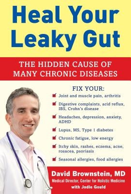 Heal Your Leaky Gut: The Hidden Cause of Many Chronic Diseases by Brownstein, David