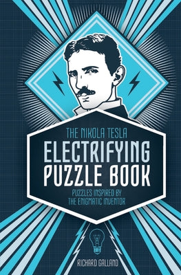The Nikola Tesla Electrifying Puzzle Book: Puzzles Inspired by the Enigmatic Inventor by Wolfrik Galland, Kevin
