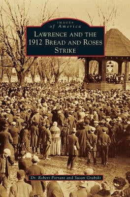 Lawrence and the 1912 Bread and Roses Strike by Forrant, Robert