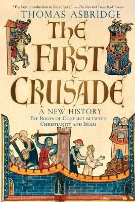 The First Crusade: A New History by Asbridge, Thomas