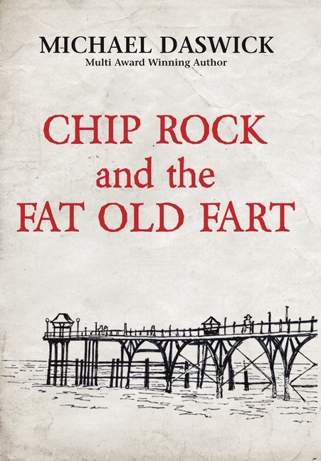 CHIP ROCK and the FAT OLD FART by Daswick, Michael