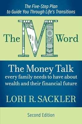 The M Word: The Money Talk Every Family Needs to Have About Wealth and Their Financial Future by Sackler, Lori