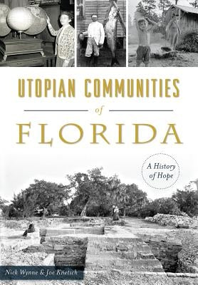 Utopian Communities of Florida: A History of Hope by Knetsch, Nick Wynne