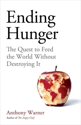 Ending Hunger: The Quest to Feed the World Without Destroying It by Warner, Anthony