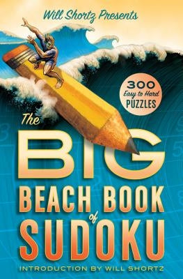 Will Shortz Presents the Big Beach Book of Sudoku: 300 Easy to Hard Puzzles by Shortz, Will