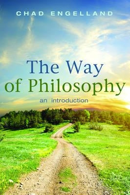 The Way of Philosophy: An Introduction by Engelland, Chad