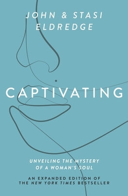 Captivating: Unveiling the Mystery of a Woman's Soul by Eldredge, John