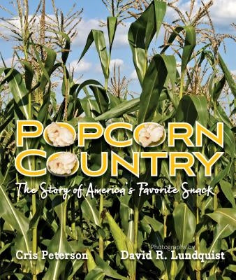 Popcorn Country: The Story of America's Favorite Snack by Peterson, Cris