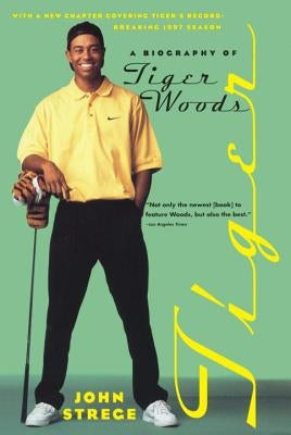 Tiger: A Biography of Tiger Woods by Strege, John