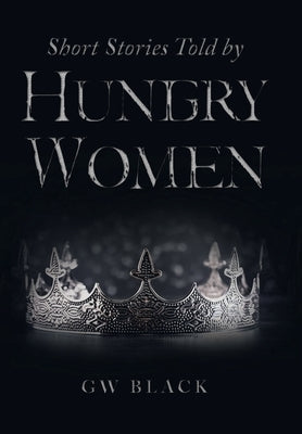 Short Stories Told by Hungry Women by Black, Gw