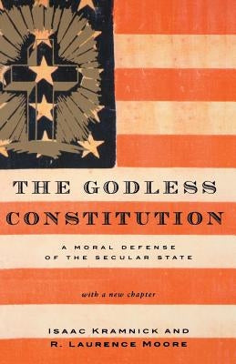 The Godless Constitution: A Moral Defense of the Secular State by Kramnick, Isaac