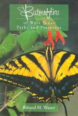 Butterflies of West Texas Parks and Preserves by Wauer, Roland H.