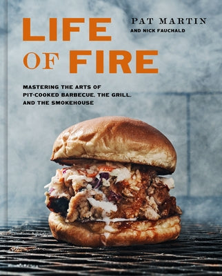 Life of Fire: Mastering the Arts of Pit-Cooked Barbecue, the Grill, and the Smokehouse by Martin, Pat
