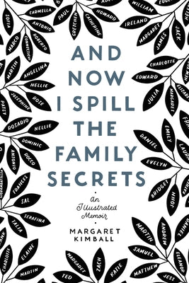 And Now I Spill the Family Secrets: An Illustrated Memoir by Kimball, Margaret