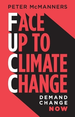 Face Up to Climate Change: Demand change now by McManners, Peter J.
