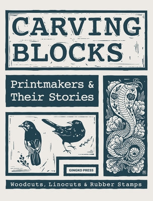 Carving Blocks: Printmakers and Their Stories by Sandu
