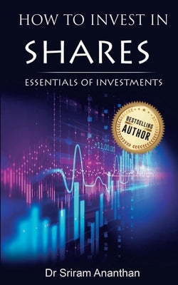 How to Invest in Shares?: Essentials of Investments by Dr, Sriram