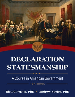 Declaration Statesmanship: A Course in American Government Course Book by Ferrier, Ricard