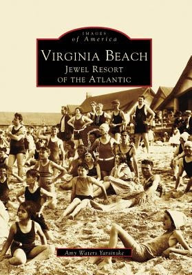Virginia Beach: Jewel Resort of the Atlantic by Waters Yarsinske, Amy