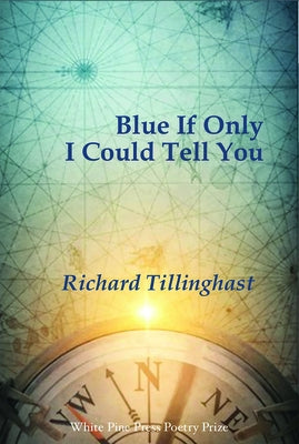 Blue If Only I Could Tell You by Tillinghast, Richard