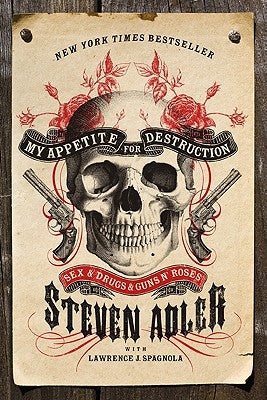 My Appetite for Destruction: Sex & Drugs & Guns N' Roses by Adler, Steven