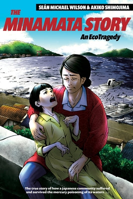 The Minamata Story: An Ecotragedy by Wilson, Sean Michael