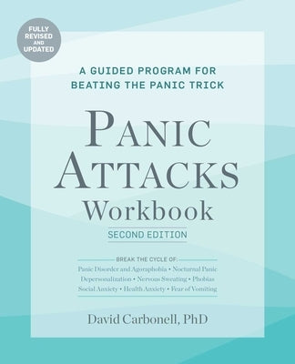 Panic Attacks Workbook: Second Edition: Panic Attacks Workbook: Second Edition: A Guided Program for Beating the Panic Trick: Fully Revised and Update by Carbonell, David