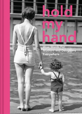 Hold My Hand: Wise Words for Mothers and Daughters Everywhere by Southern, Antje