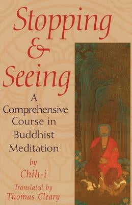 Stopping and Seeing: A Comprehensive Course in Buddhist Meditation by Cleary, Thomas