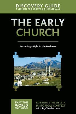 Early Church Discovery Guide: Becoming a Light in the Darkness by Vander Laan, Ray